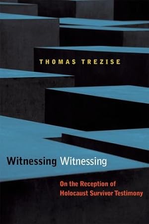 Seller image for Witnessing Witnessing: On the Reception of Holocaust Survivor Testimony by Trezise, Thomas [Hardcover ] for sale by booksXpress