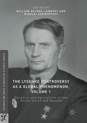 Image du vendeur pour The Lysenko Controversy as a Global Phenomenon, Volume 1: Genetics and Agriculture in the Soviet Union and Beyond (Palgrave Studies in the History of Science and Technology) [Paperback ] mis en vente par booksXpress