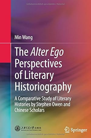 Image du vendeur pour The Alter Ego Perspectives of Literary Historiography: A Comparative Study of Literary Histories by Stephen Owen and Chinese Scholars by Wang, Min [Paperback ] mis en vente par booksXpress
