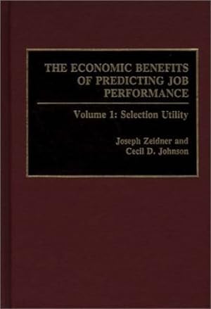 Imagen del vendedor de The Economic Benefits of Predicting Job Performance: Volume 1: Selection Utility by Johnson, Cecil D., Zeider, Joseph [Hardcover ] a la venta por booksXpress