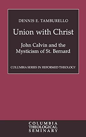 Seller image for Union with Christ: John Calvin and the Mysticism of St. Bernard (Columbia Series in Reformed Theology) by Tamburello, Dennis E. [Hardcover ] for sale by booksXpress