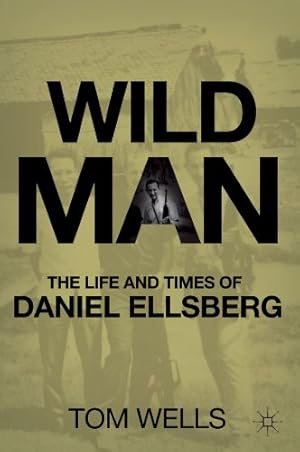 Seller image for Wild Man: The Life and Times of Daniel Ellsberg by Wells, Tom [Paperback ] for sale by booksXpress