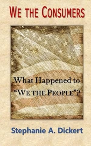 Seller image for We the Consumers: What Happened to We the People by Dickert, Mrs. Stephanie A. [Paperback ] for sale by booksXpress