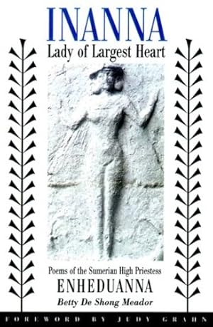 Immagine del venditore per Inanna, Lady of Largest Heart : Poems of the Sumerian High Priestess by Meador, Betty De Shong, Grahn,Judy [Paperback ] venduto da booksXpress