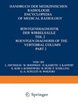 Seller image for Röntgendiagnostik der Wirbelsäule / Roentgen Diagnosis of the Vertebral Column: Teil 2 / Part 2 (Handbuch der medizinischen Radiologie Encyclopedia of Medical Radiology) by Diethelm, L., Hoeffken, W., Kamieth, H., Kastert, J., Kob, K., Kosmowski, J., Rübe, W., Schilling, F., Wolfers, H., Schulte, G. A., Diethelm, L. [Paperback ] for sale by booksXpress