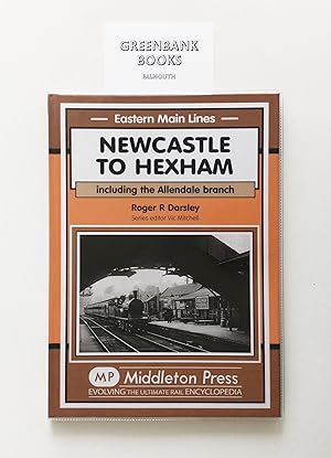 Seller image for Newcastle to Hexham including The Allendale Branch for sale by Greenbank Books