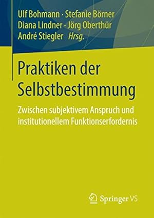 Imagen del vendedor de Praktiken der Selbstbestimmung: Zwischen subjektivem Anspruch und institutionellem Funktionserfordernis (German Edition) [Paperback ] a la venta por booksXpress