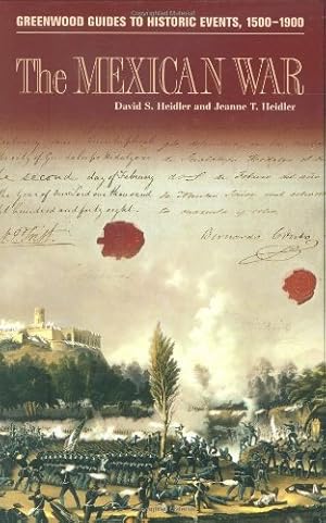 Seller image for The Mexican War (Greenwood Guides to Historic Events 1500-1900) by Heidler, David S., Heidler, Jeanne T. [Hardcover ] for sale by booksXpress