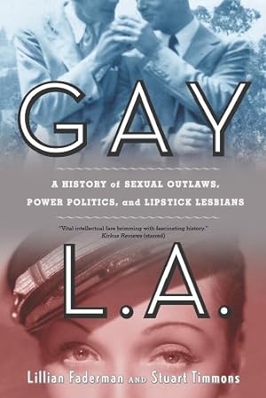 Seller image for Gay L.A.: A History of Sexual Outlaws, Power Politics, and Lipstick Lesbians by Faderman, Lillian, Timmons, Stuart [Paperback ] for sale by booksXpress
