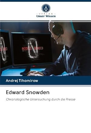 Bild des Verkufers fr Edward Snowden : Chronologische Untersuchung durch die Presse zum Verkauf von AHA-BUCH GmbH