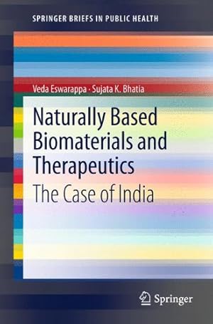 Seller image for Naturally Based Biomaterials and Therapeutics: The Case of India (SpringerBriefs in Public Health) by Eswarappa, Veda, Bhatia, Sujata K. [Paperback ] for sale by booksXpress