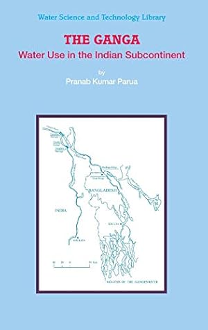 Seller image for The Ganga: Water Use in the Indian Subcontinent (Water Science and Technology Library) by Parua, Pranab Kumar [Hardcover ] for sale by booksXpress