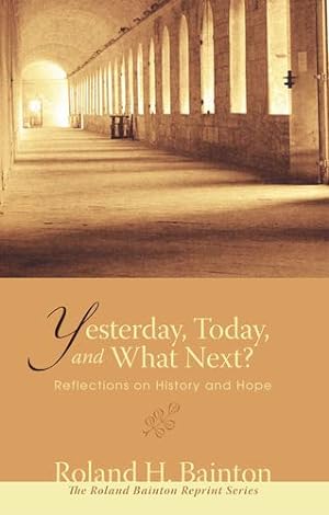 Seller image for Yesterday, Today, and What Next?: Reflections on History and Hope (Roland Bainton Reprints) [Soft Cover ] for sale by booksXpress