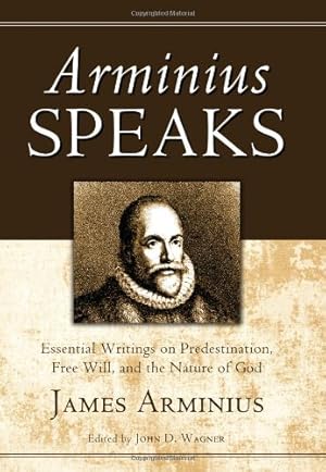 Immagine del venditore per Arminius Speaks: Essential Writings on Predestination, Free Will, and the Nature of God [Soft Cover ] venduto da booksXpress