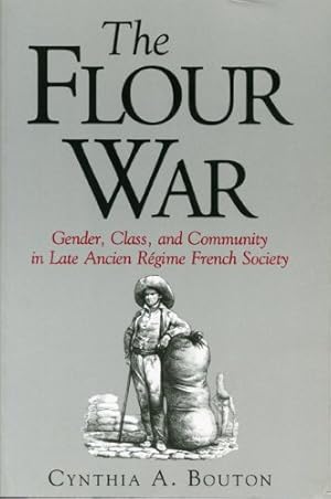 Image du vendeur pour The Flour War: Gender, Class, and Community in Late Ancien Régime French Society by Bouton, Cynthia [Paperback ] mis en vente par booksXpress