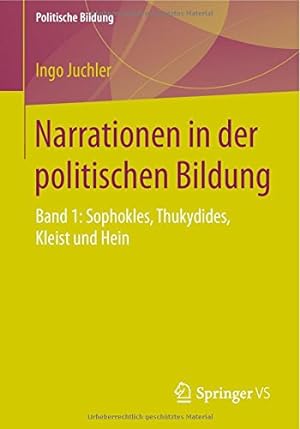 Seller image for Narrationen in der politischen Bildung: Band 1: Sophokles, Thukydides, Kleist und Hein (Politische Bildung) (German Edition) by Juchler, Ingo [Paperback ] for sale by booksXpress