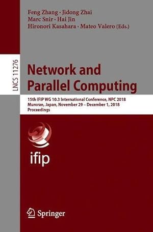 Seller image for Network and Parallel Computing: 15th IFIP WG 10.3 International Conference, NPC 2018, Muroran, Japan, November 29 December 1, 2018, Proceedings (Lecture Notes in Computer Science) [Paperback ] for sale by booksXpress