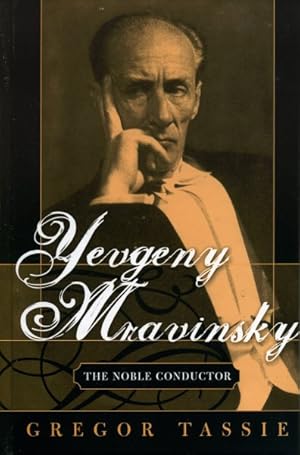 Image du vendeur pour Yevgeny Mravinsky : The Noble Conductor mis en vente par GreatBookPrices
