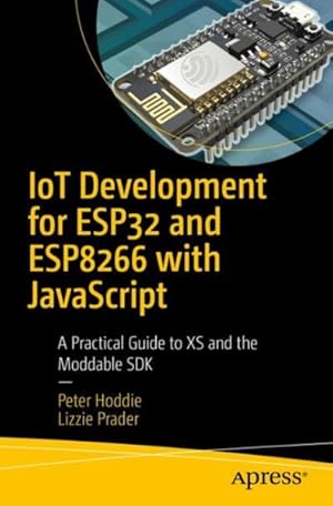 Bild des Verkufers fr Iot Development for Esp8266 and Esp32 With Javascript : A Practical Guide to Xs and the Moddable Sdk zum Verkauf von GreatBookPrices