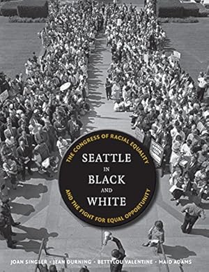 Seller image for Seattle in Black and White: The Congress of Racial Equality and the Fight for Equal Opportunity (V. Ethel Willis White Books) by Singler, Joan, Durning, Jean C., Valentine, Bettylou, Adams, Martha (Maid) J. [Hardcover ] for sale by booksXpress