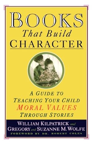 Seller image for Books That Build Character: A Guide to Teaching Your Child Moral Values Through Stories by William Kilpatrick, Gregory Wolfe, Suzanne M. Wolfe [Paperback ] for sale by booksXpress