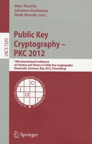 Bild des Verkufers fr Public Key Cryptography -- PKC 2012: 15th International Conference on Practice and Theory in Public Key Cryptography, Darmstadt, Germany, May 21-23, . (Lecture Notes in Computer Science) [Paperback ] zum Verkauf von booksXpress