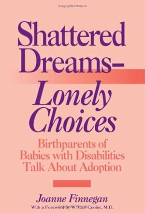 Seller image for Shattered DreamsLonely Choices: Birthparents of Babies with Disabilities Talk About Adoption by Finnegan, Joanne [Paperback ] for sale by booksXpress