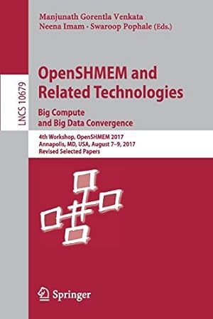 Bild des Verkufers fr OpenSHMEM and Related Technologies. Big Compute and Big Data Convergence: 4th Workshop, OpenSHMEM 2017, Annapolis, MD, USA, August 7-9, 2017, Revised . Papers (Lecture Notes in Computer Science) [Paperback ] zum Verkauf von booksXpress