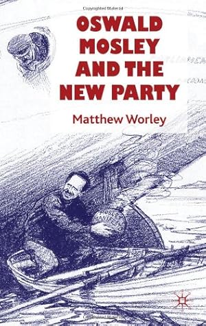 Image du vendeur pour Oswald Mosley and the New Party by Worley, Matthew [Hardcover ] mis en vente par booksXpress