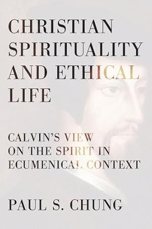 Imagen del vendedor de Christian Spirituality and Ethical Life: Calvin's View on the Spirit in Ecumenical Context [Soft Cover ] a la venta por booksXpress