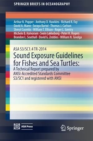 Seller image for ASA S3/SC1.4 TR-2014 Sound Exposure Guidelines for Fishes and Sea Turtles: A Technical Report prepared by ANSI-Accredited Standards Committee S3/SC1 . with ANSI (SpringerBriefs in Oceanography) by Popper, Arthur N., Hawkins, Anthony D., Fay, Richard R., Mann, David A., Bartol, Soraya, Carlson, Thomas J., Coombs, Sheryl, Ellison, William T., Gentry, Roger L., Halvorsen, Michele B., Løkkeborg, Svein, Rogers, Peter H., Southall, Brandon L., Zeddies, David G., Tavolga, William N. [Paperback ] for sale by booksXpress