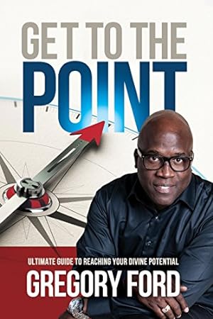 Seller image for Get to the Point: Ultimate Guide to Reaching Your Divine Potential by Ford, Gregory [Paperback ] for sale by booksXpress