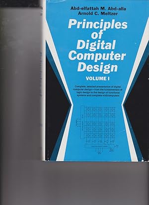 Principles of Digital Computer Design: Volume I by Meltzer, Arnold C. and Abd-alla, Abd-elfattah M.