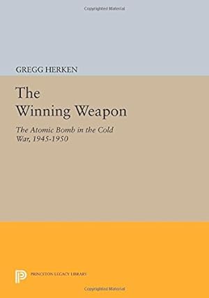 Seller image for The Winning Weapon: The Atomic Bomb in the Cold War, 1945-1950 (Princeton Legacy Library) by Herken, Gregg [Paperback ] for sale by booksXpress