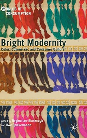 Immagine del venditore per Bright Modernity: Color, Commerce, and Consumer Culture (Worlds of Consumption) [Hardcover ] venduto da booksXpress