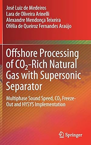 Seller image for Offshore Processing of CO2-Rich Natural Gas with Supersonic Separator: Multiphase Sound Speed, CO2 Freeze-Out and HYSYS Implementation by de Medeiros, José Luiz, de Oliveira Arinelli, Lara, Teixeira, Alexandre Mendonça, Araújo, Ofélia de Queiroz Fernandes [Hardcover ] for sale by booksXpress