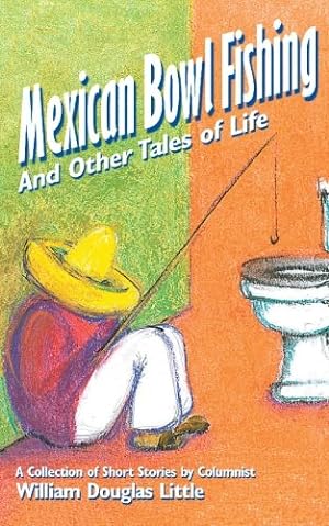 Image du vendeur pour Mexican Bowl Fishing: And Other Tales of Life [Soft Cover ] mis en vente par booksXpress