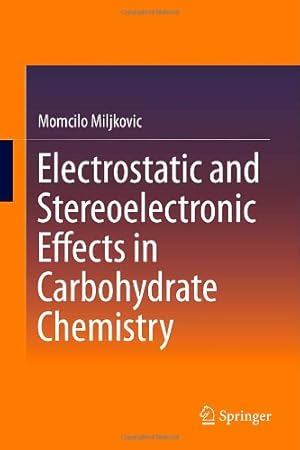 Seller image for Electrostatic and Stereoelectronic Effects in Carbohydrate Chemistry by Miljkovic, Momcilo [Hardcover ] for sale by booksXpress