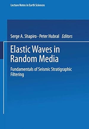 Imagen del vendedor de Elastic Waves in Random Media: Fundamentals of Seismic Stratigraphic Filtering (Lecture Notes in Earth Sciences) [Soft Cover ] a la venta por booksXpress