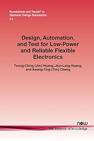 Seller image for Design, Automation, and Test for Low-Power and Reliable Flexible Electronics (Foundations and Trends in Electronic Design Automation) by Huang, Tsung-Ching (Jim), Huang, Jiun-Lang, Cheng, Kwang-Ting (Tim) [Paperback ] for sale by booksXpress