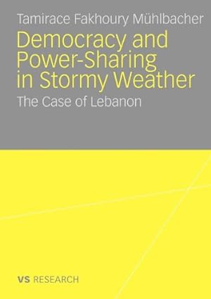 Seller image for Democratisation and Power-Sharing in Stormy Weather: The Case of Lebanon by Fakhoury Mühlbacher, Tamirace [Paperback ] for sale by booksXpress