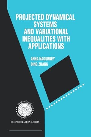 Image du vendeur pour Projected Dynamical Systems and Variational Inequalities with Applications (International Series in Operations Research & Management Science) by Nagurney, Anna, Ding Zhang [Paperback ] mis en vente par booksXpress