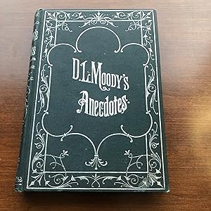 D. L. Moody's Anecdotes & Illustrations Related in his Revival Work by the Great Evangelist