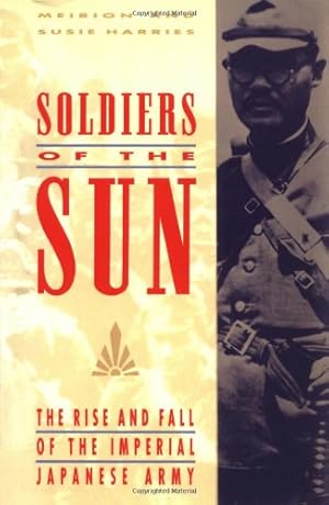 Seller image for Soldiers of the Sun: The Rise and Fall of the Imperial Japanese Army by Harries, Meirion [Paperback ] for sale by booksXpress