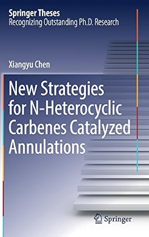 Immagine del venditore per New Strategies for N-Heterocyclic Carbenes Catalyzed Annulations (Springer Theses) by Chen, Xiangyu [Hardcover ] venduto da booksXpress