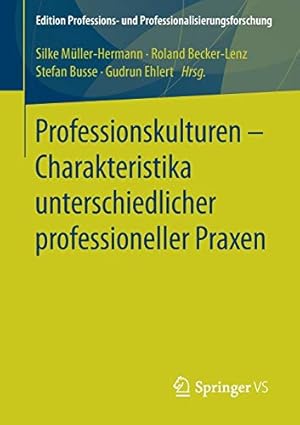 Seller image for Professionskulturen Charakteristika unterschiedlicher professioneller Praxen (Edition Professions- und Professionalisierungsforschung) (German Edition) [Paperback ] for sale by booksXpress