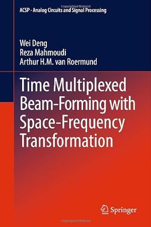 Immagine del venditore per Time Multiplexed Beam-Forming with Space-Frequency Transformation (Analog Circuits and Signal Processing) by Deng, Wei, Mahmoudi, Reza, van Roermund, Arthur H.M. [Hardcover ] venduto da booksXpress