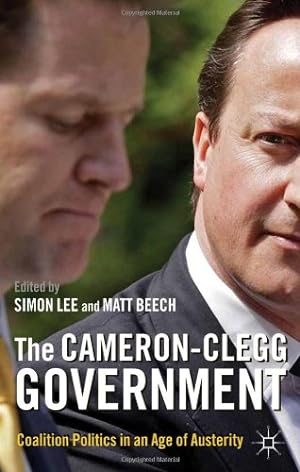 Image du vendeur pour The Cameron-Clegg Government: Coalition Politics in an Age of Austerity [Hardcover ] mis en vente par booksXpress
