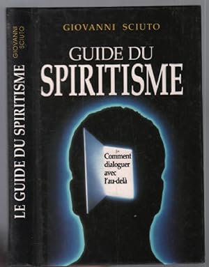 Guide du spiritisme : comment dialoguer avec l'au delà