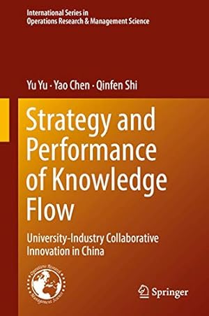 Imagen del vendedor de Strategy and Performance of Knowledge Flow: University-Industry Collaborative Innovation in China (International Series in Operations Research & Management Science) by Chen, Yao, Yu, Yu, Shi, Qinfen [Hardcover ] a la venta por booksXpress